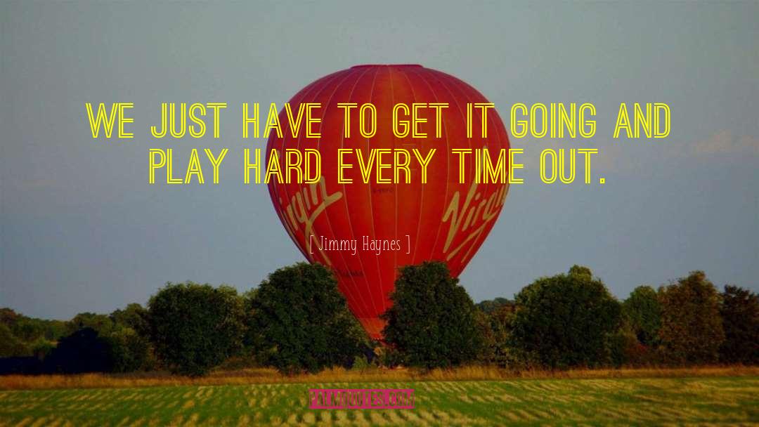 Play Hard quotes by Jimmy Haynes