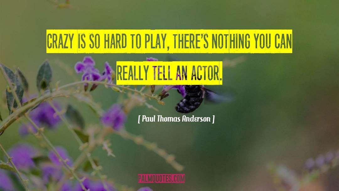 Play Hard quotes by Paul Thomas Anderson