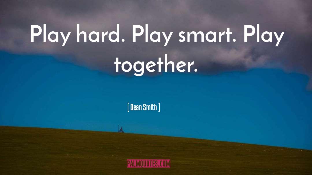 Play Hard quotes by Dean Smith