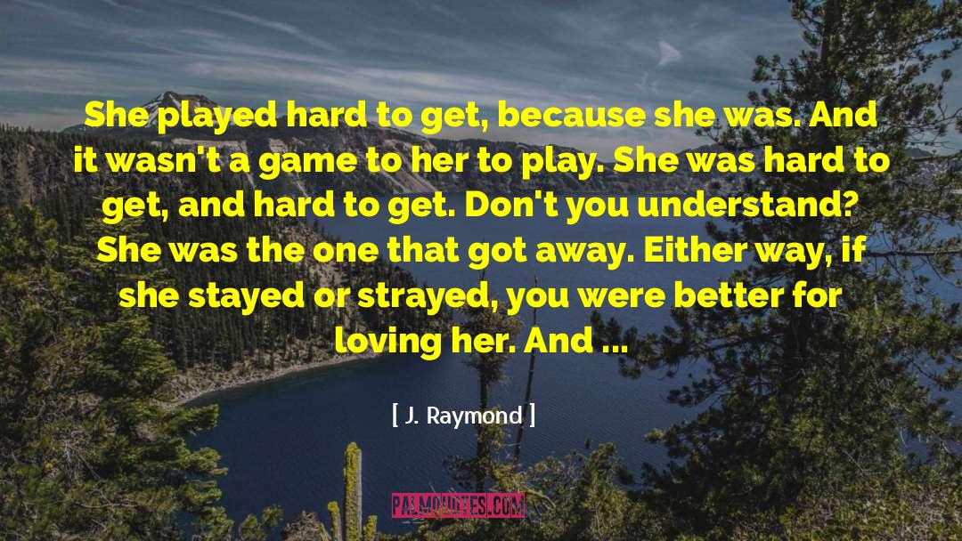 Play Hard To Forget quotes by J. Raymond