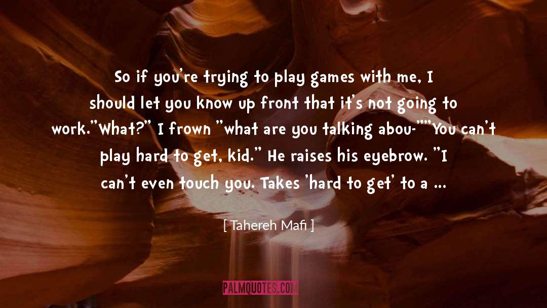 Play Hard To Get quotes by Tahereh Mafi