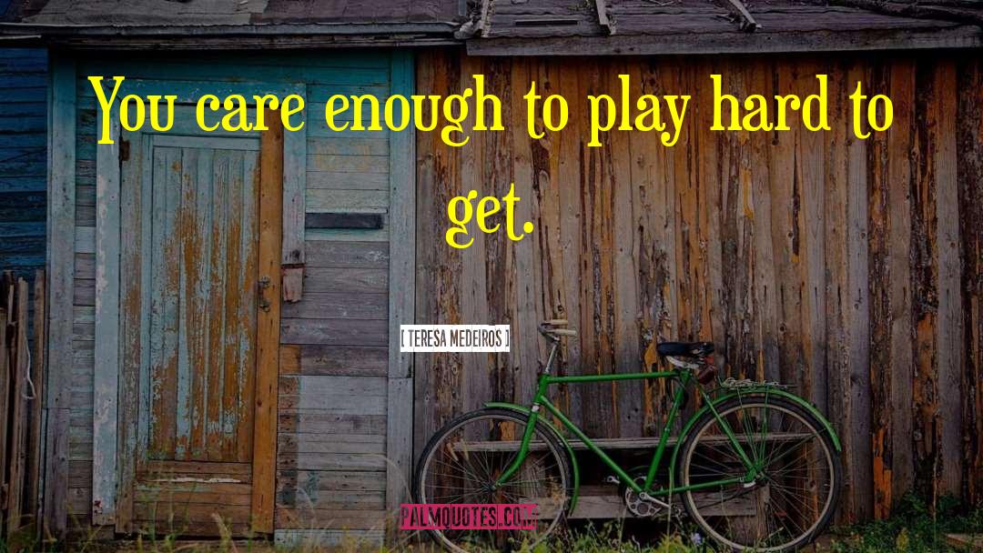 Play Hard To Get quotes by Teresa Medeiros