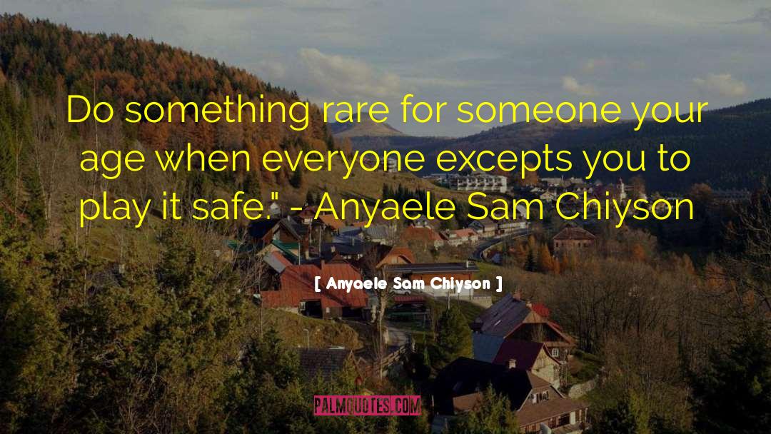 Play It Safe quotes by Anyaele Sam Chiyson