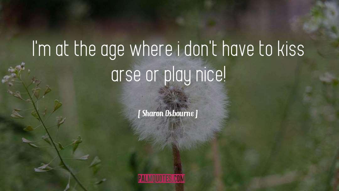 Play Nice quotes by Sharon Osbourne