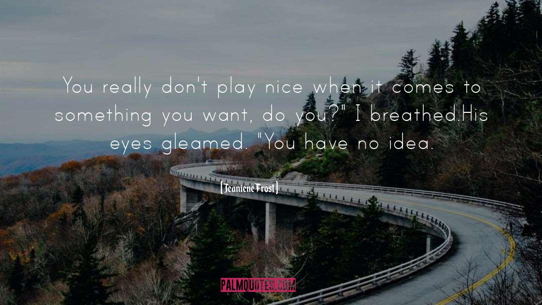 Play Nice quotes by Jeaniene Frost