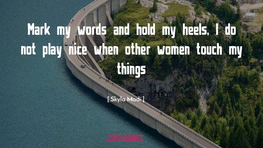 Play Nice quotes by Skyla Madi