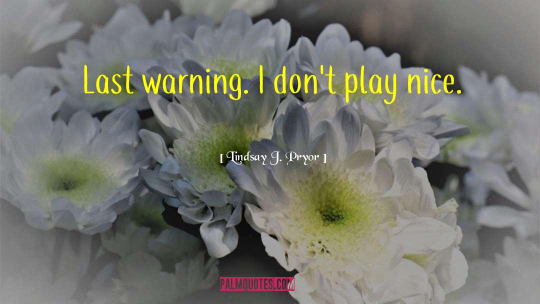 Play Nice quotes by Lindsay J. Pryor