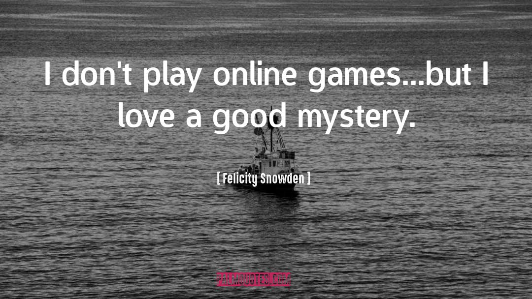 Play Online Game quotes by Felicity Snowden