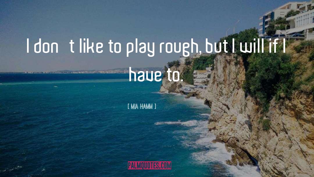 Play Rough quotes by Mia Hamm