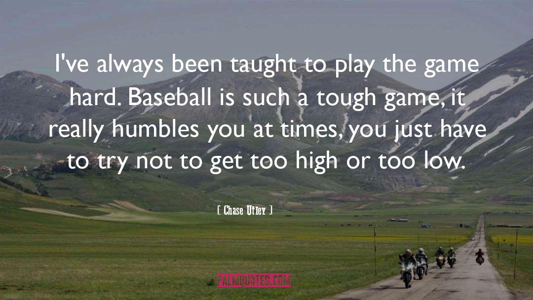 Play The Game quotes by Chase Utley