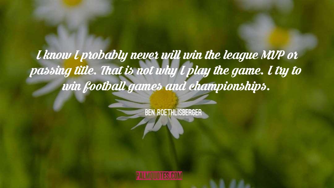 Play The Game quotes by Ben Roethlisberger
