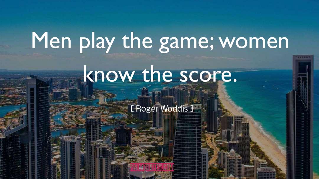 Play The Game quotes by Roger Woddis