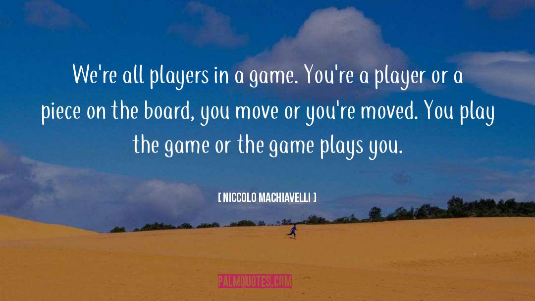 Play The Game quotes by Niccolo Machiavelli