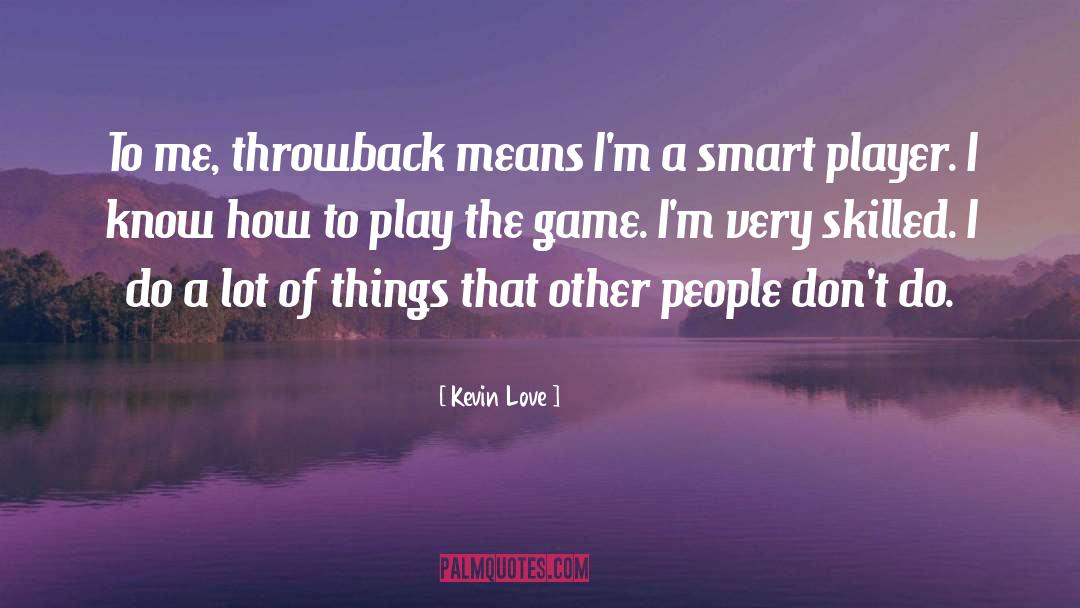 Play The Game quotes by Kevin Love
