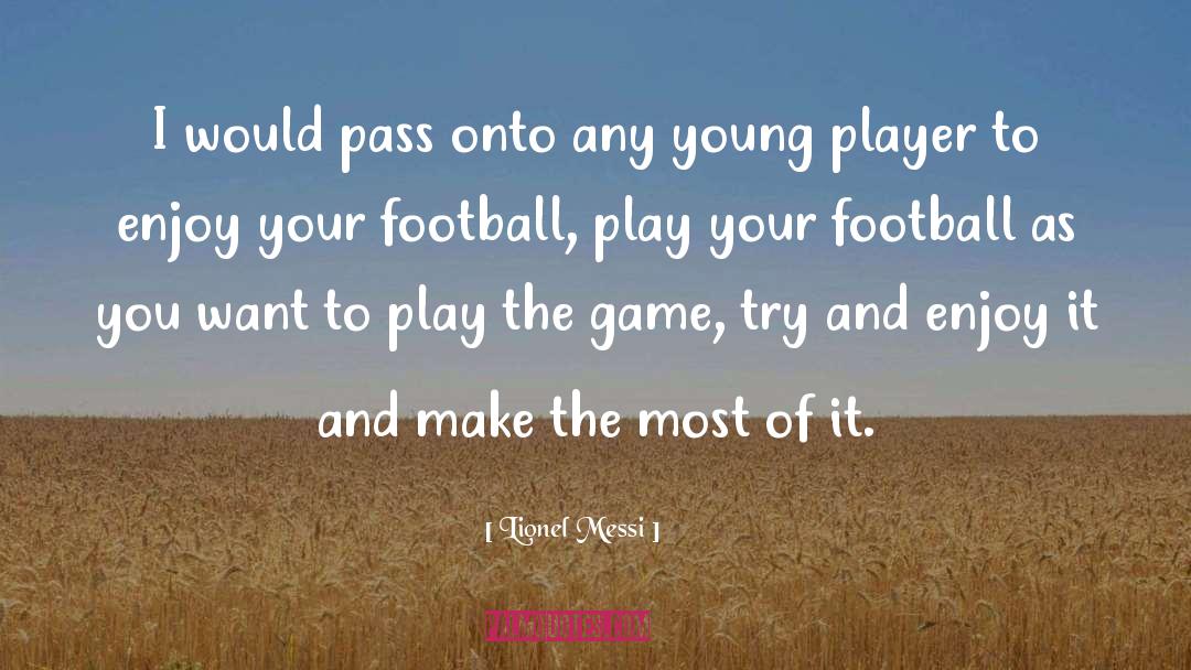 Play The Game quotes by Lionel Messi