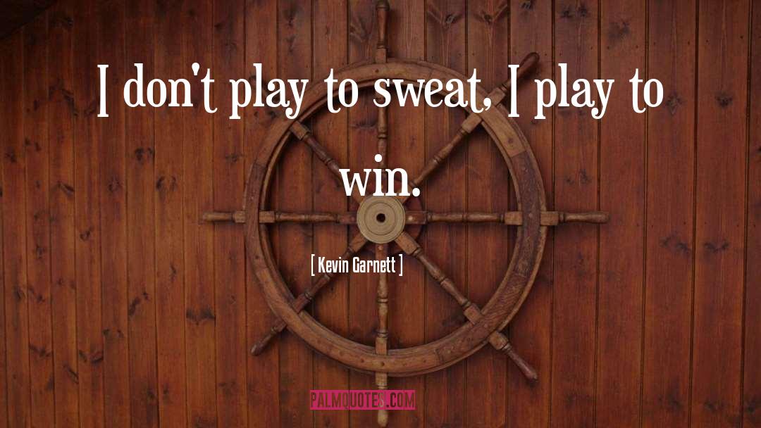 Play To Win quotes by Kevin Garnett