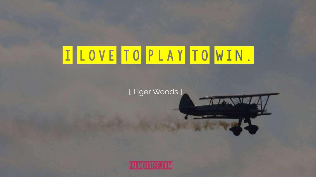 Play To Win quotes by Tiger Woods
