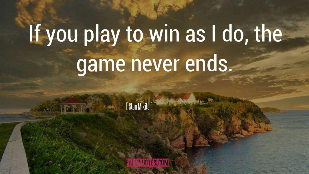 Play To Win quotes by Stan Mikita