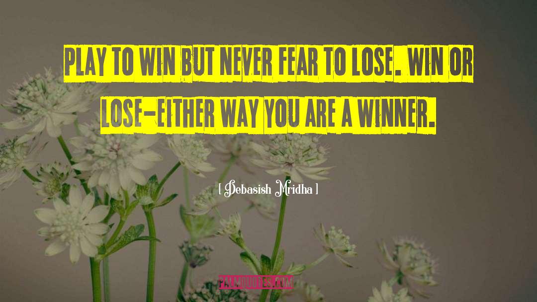 Play To Win Winner quotes by Debasish Mridha