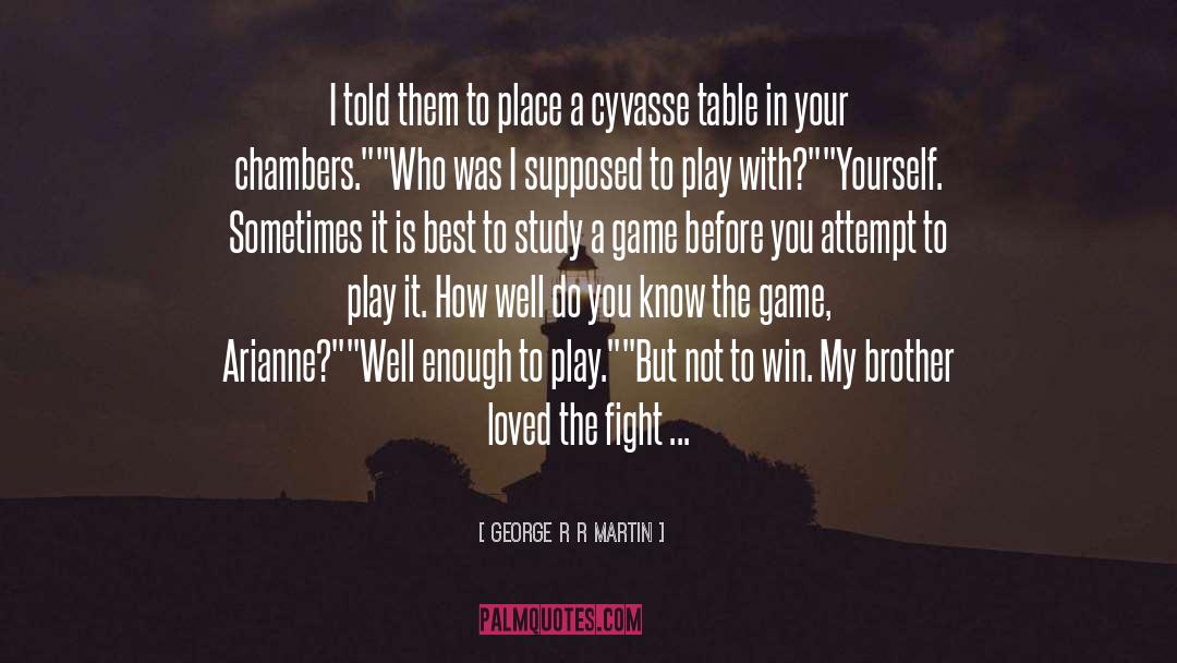 Play To Win Winner quotes by George R R Martin