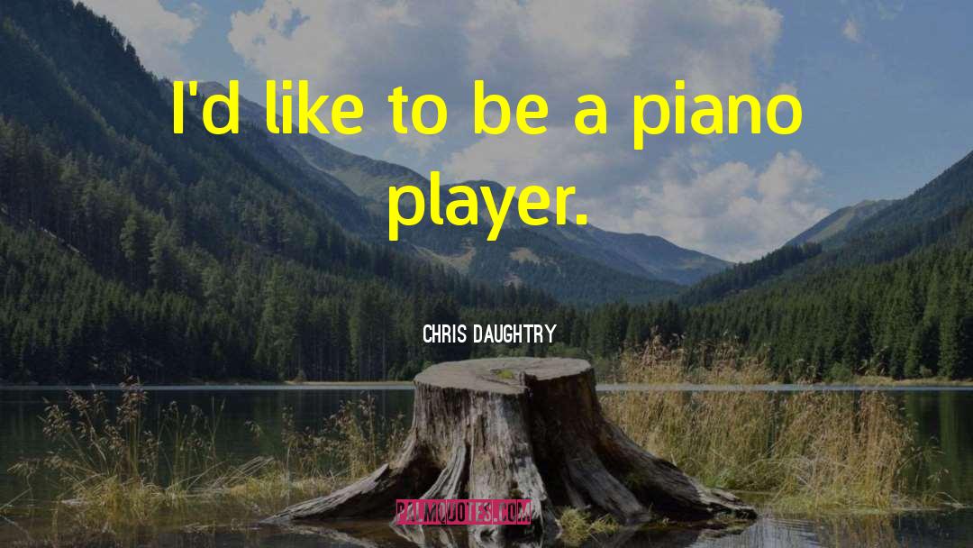 Player Piano quotes by Chris Daughtry