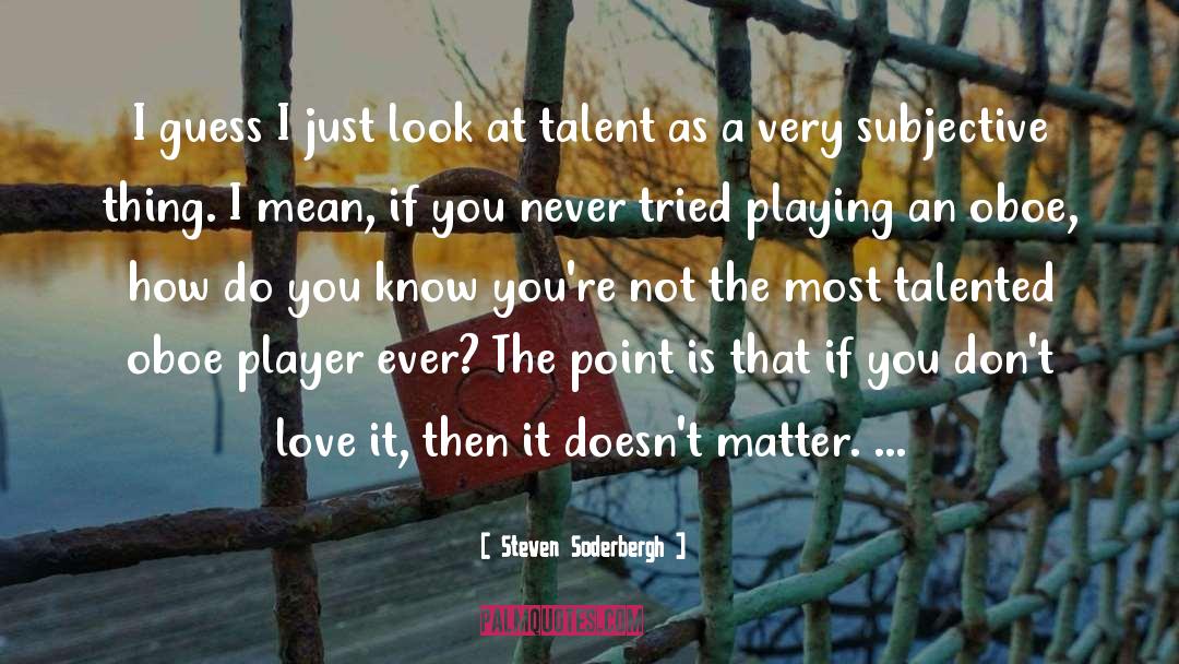 Player quotes by Steven Soderbergh