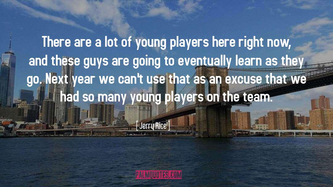 Players quotes by Jerry Rice