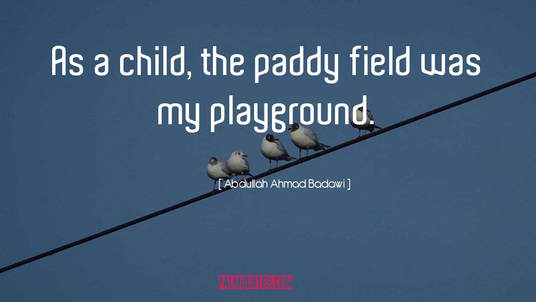 Playground quotes by Abdullah Ahmad Badawi