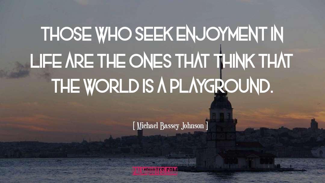 Playground quotes by Michael Bassey Johnson