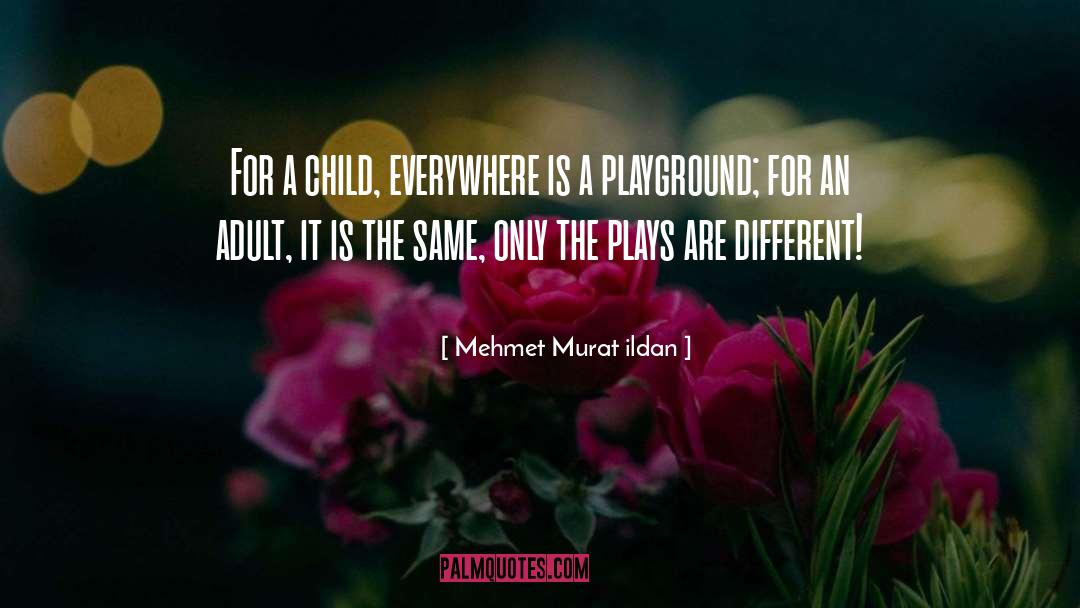 Playground quotes by Mehmet Murat Ildan