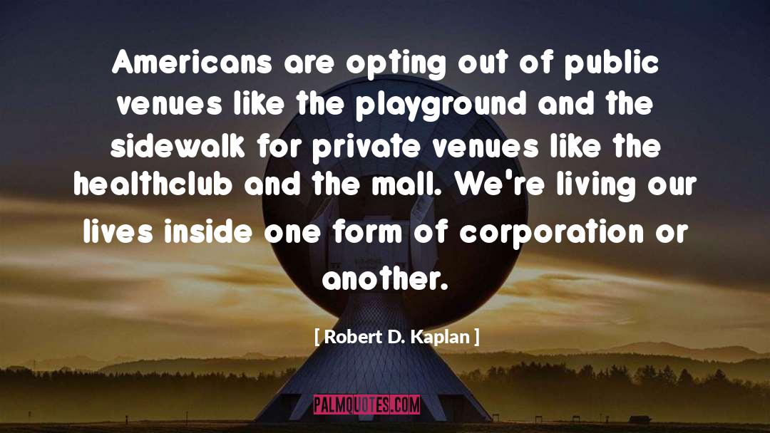 Playgrounds quotes by Robert D. Kaplan