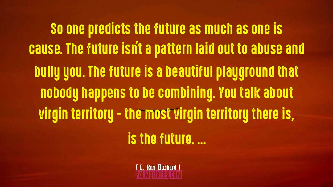 Playgrounds quotes by L. Ron Hubbard