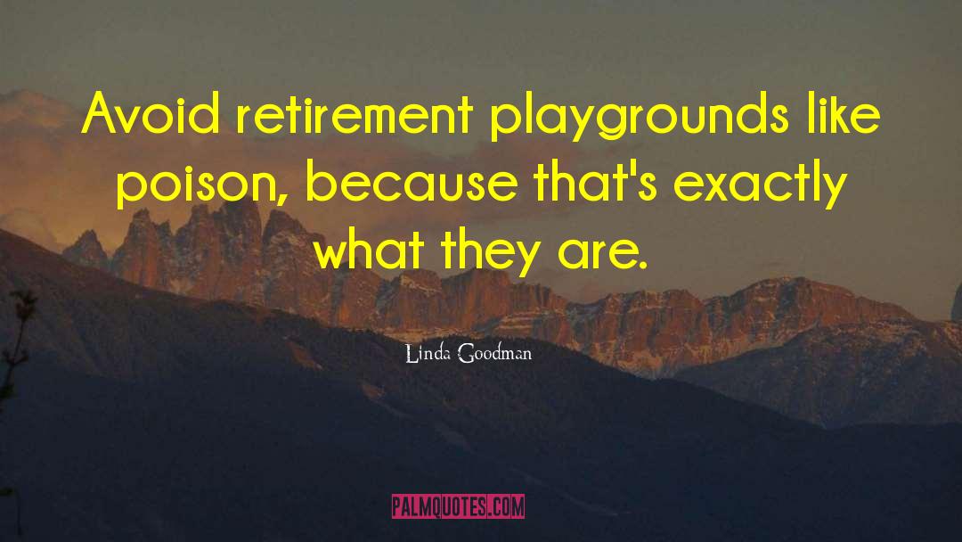 Playgrounds quotes by Linda Goodman