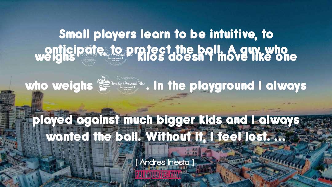 Playgrounds quotes by Andres Iniesta