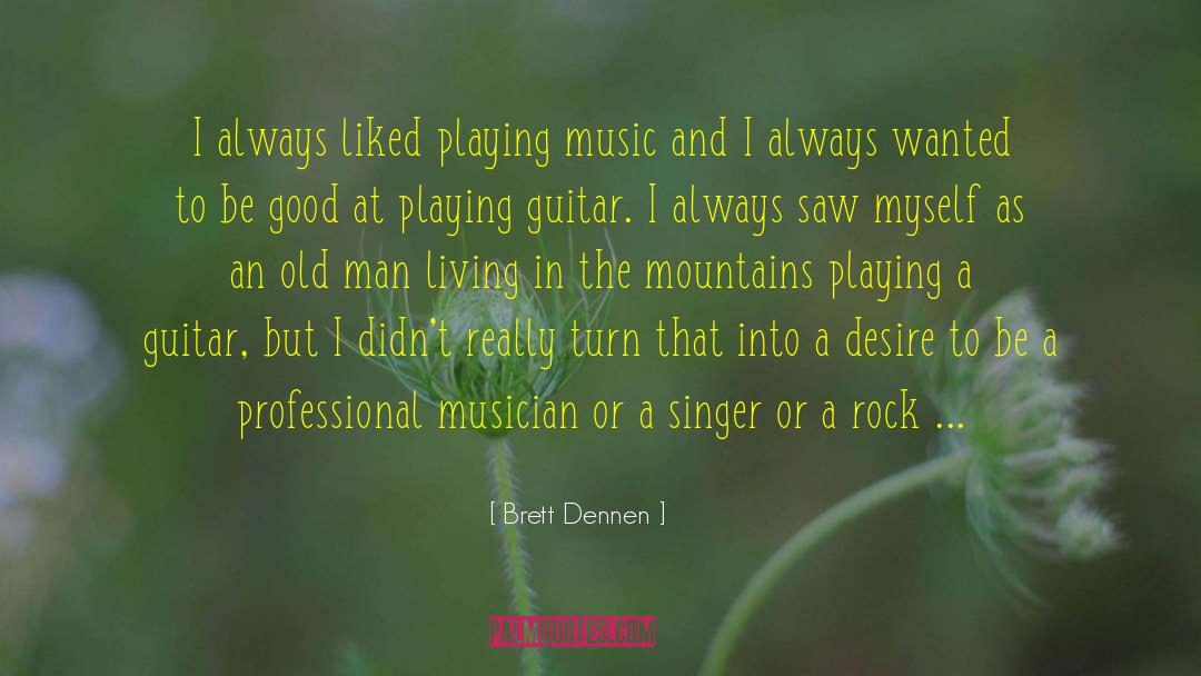 Playing A Guitar quotes by Brett Dennen