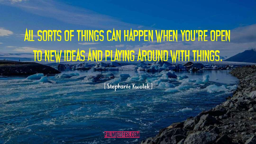 Playing Around quotes by Stephanie Kwolek