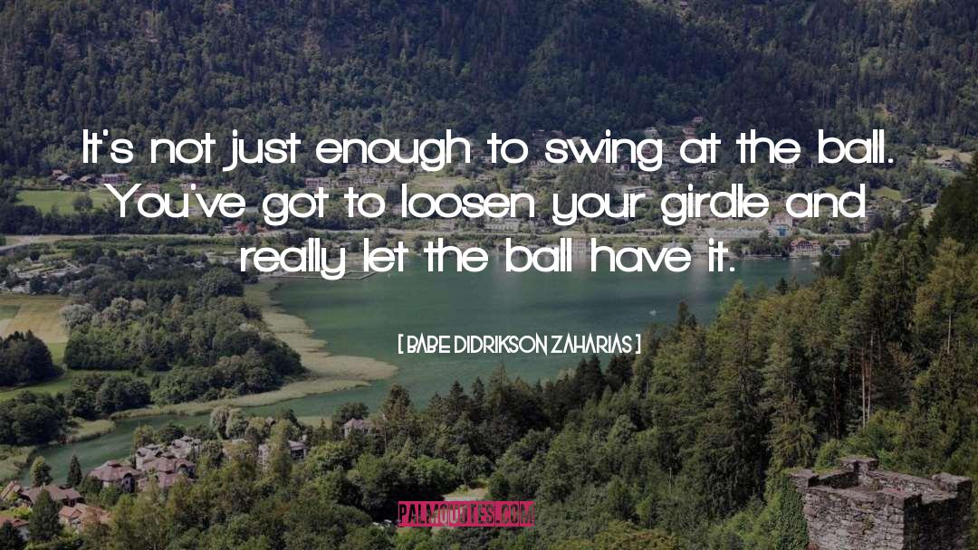 Playing Ball quotes by Babe Didrikson Zaharias