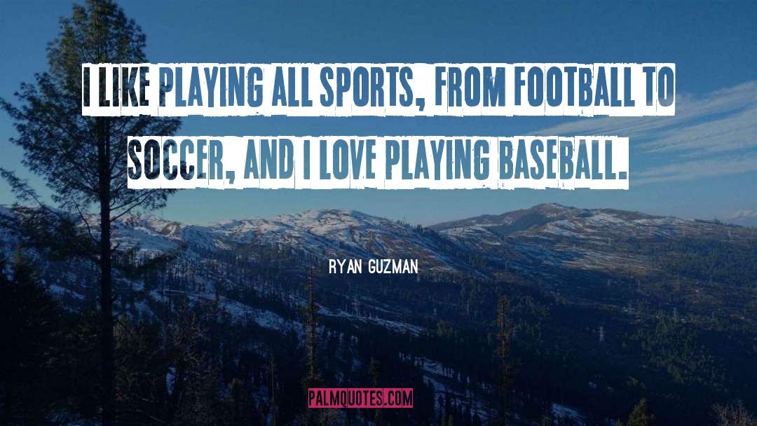 Playing Baseball quotes by Ryan Guzman