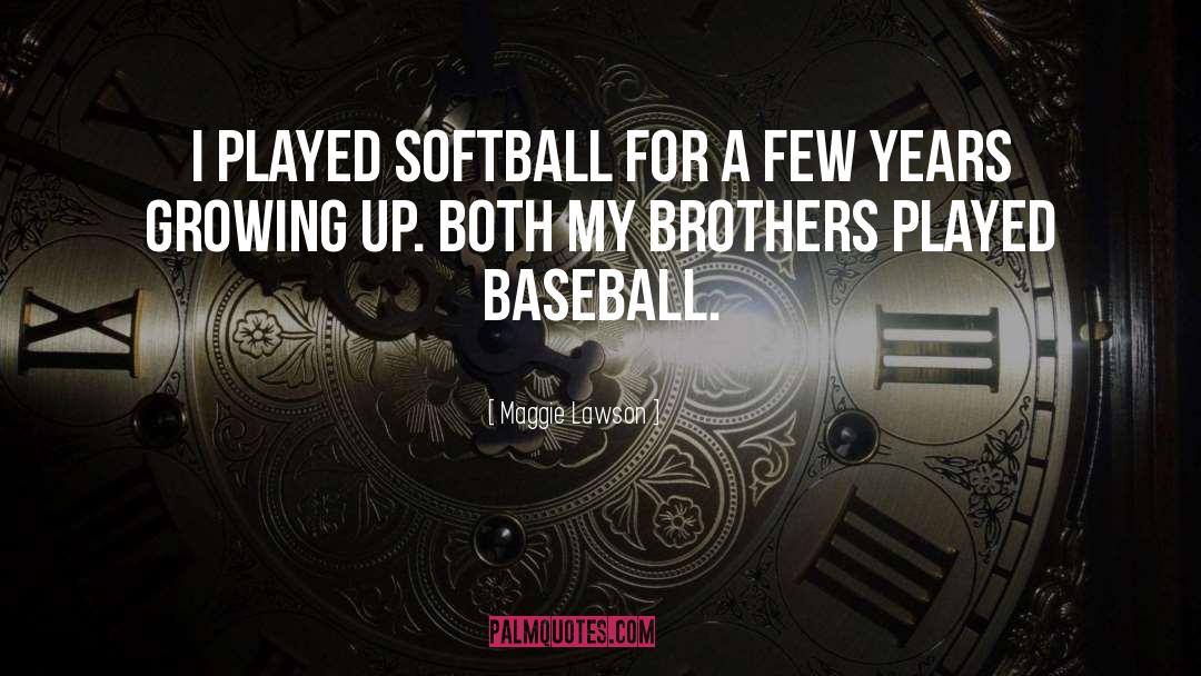 Playing Baseball quotes by Maggie Lawson