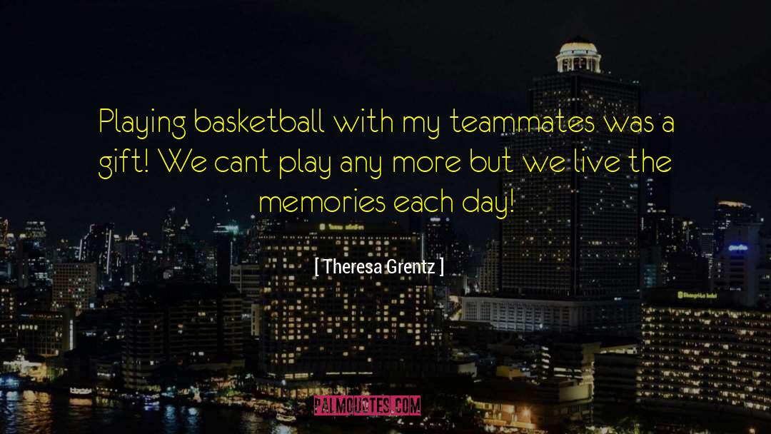 Playing Basketball quotes by Theresa Grentz