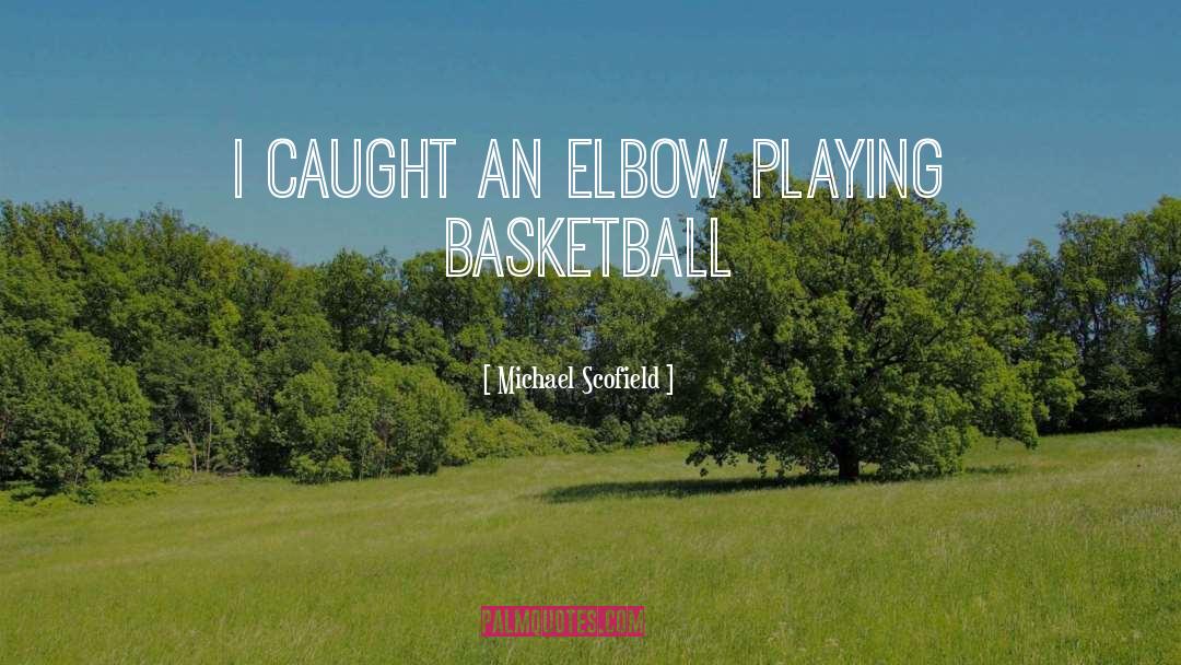 Playing Basketball quotes by Michael Scofield