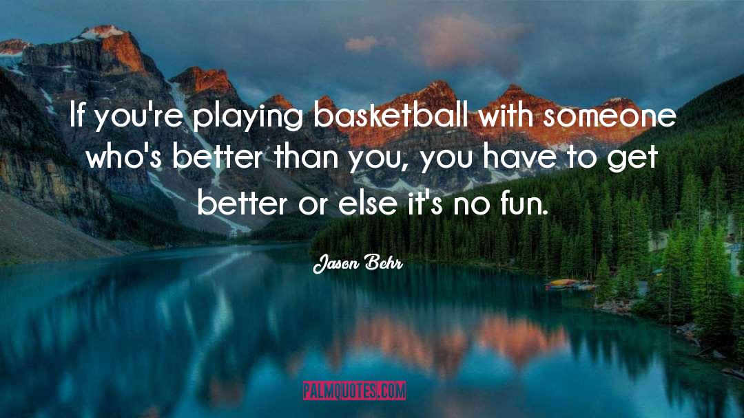 Playing Basketball quotes by Jason Behr