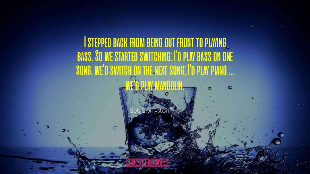 Playing Bass quotes by Bob Livingston