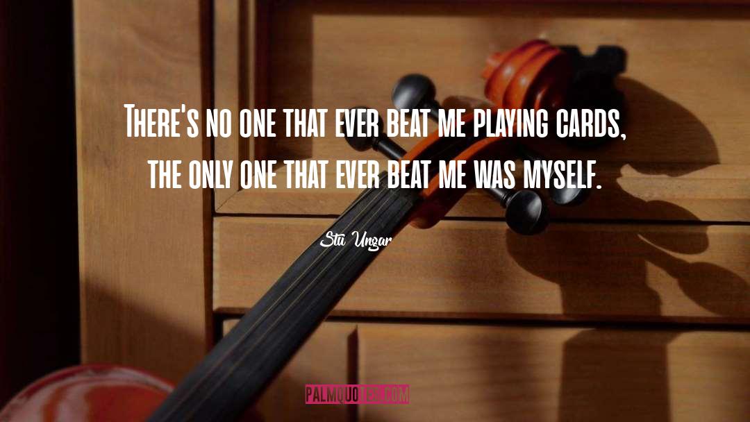 Playing Cards quotes by Stu Ungar