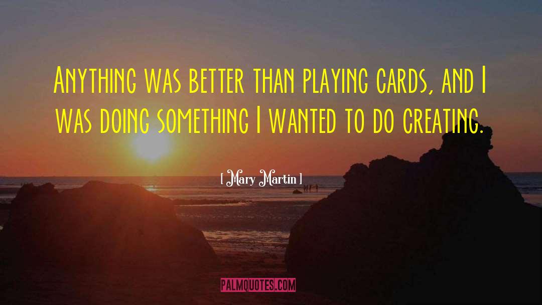 Playing Cards quotes by Mary Martin