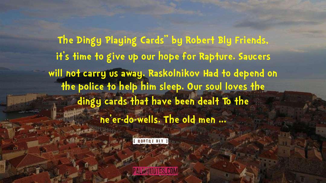 Playing Cards quotes by Robert Bly