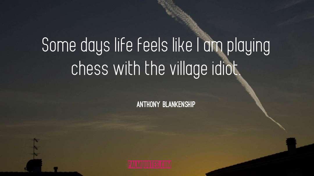 Playing Chess quotes by Anthony Blankenship