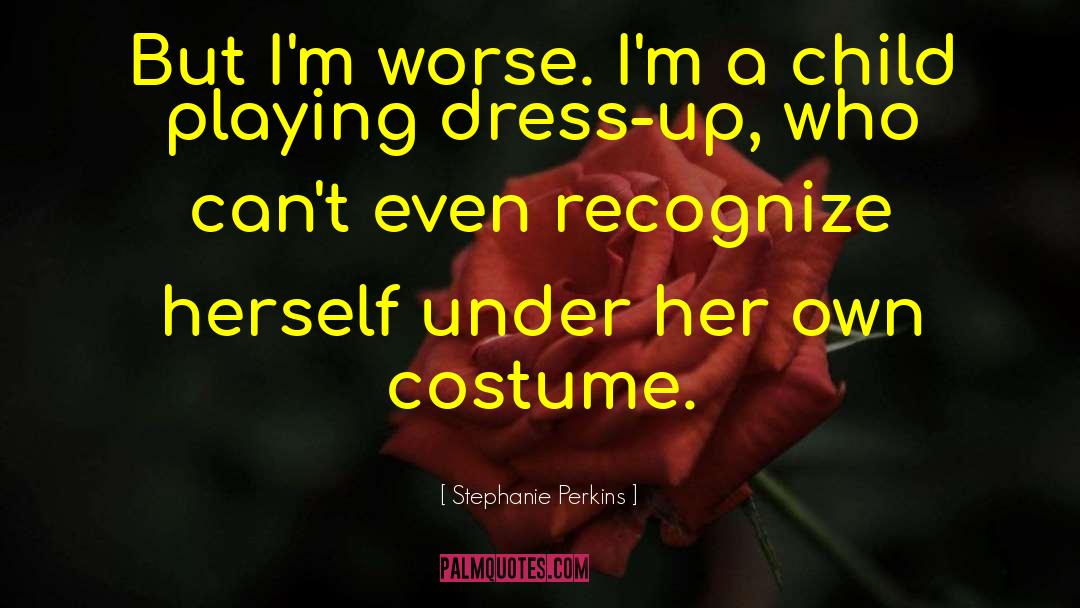 Playing Dress Up quotes by Stephanie Perkins