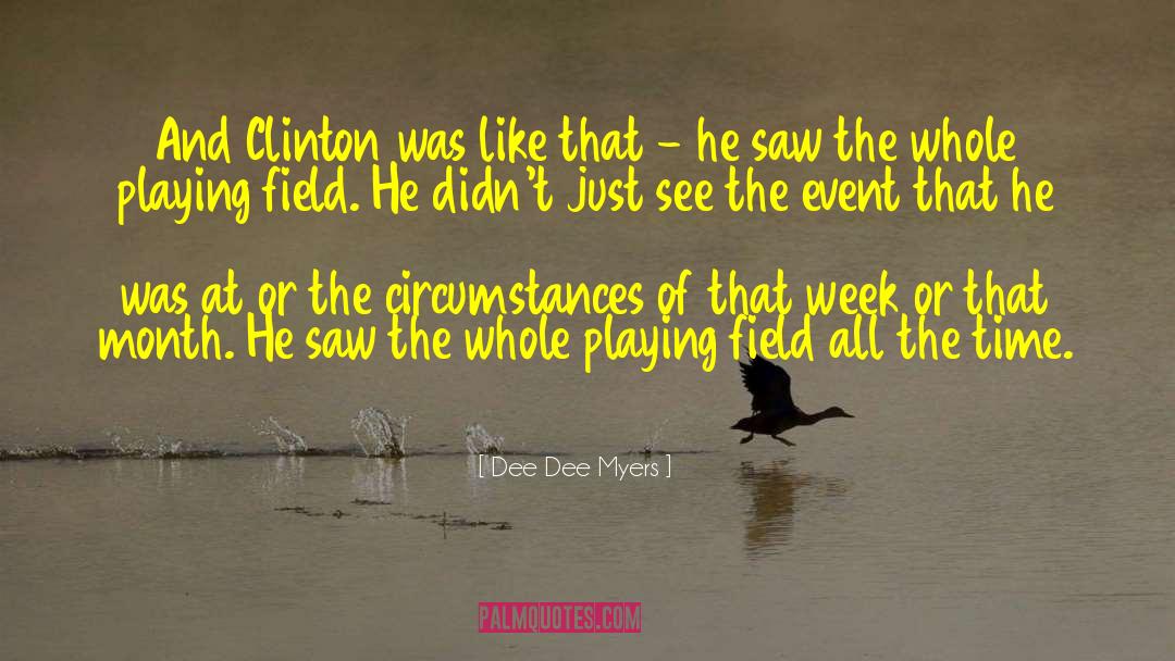 Playing Fields quotes by Dee Dee Myers