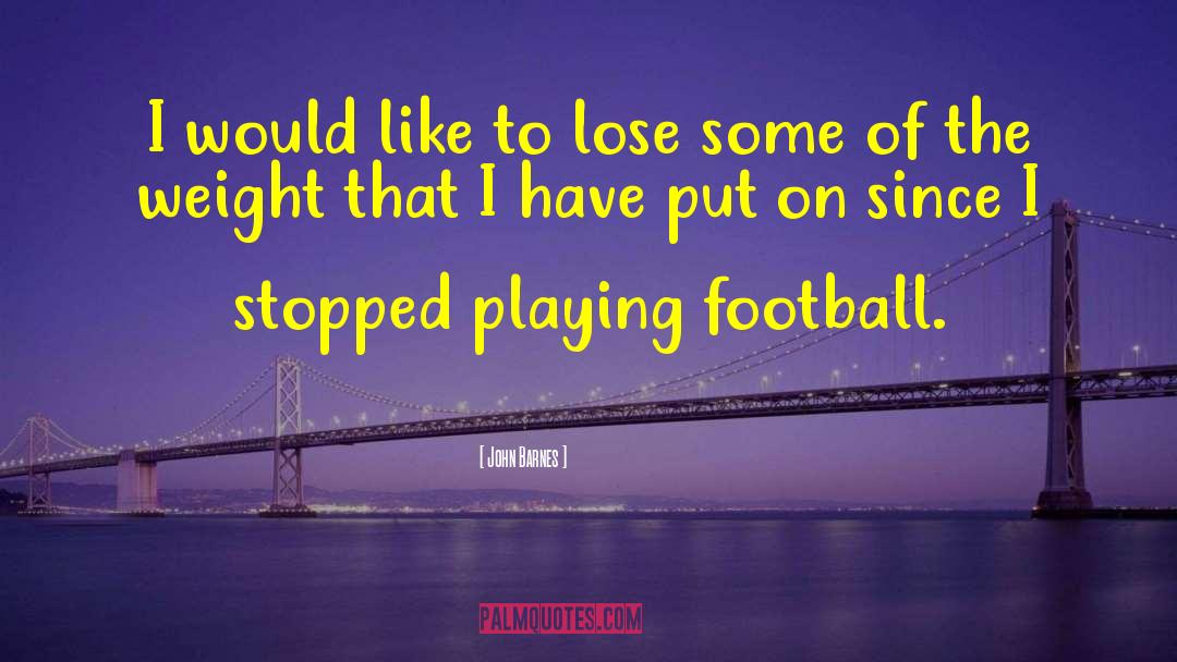 Playing Football quotes by John Barnes